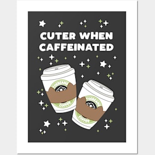 Cuter When Caffeinated Posters and Art